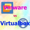 VmwareとVirtualboxではどちらがレスポンスが上？。低スペックでもとりあえず使える最近のVM